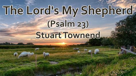 psalm 23 by stuart townend.